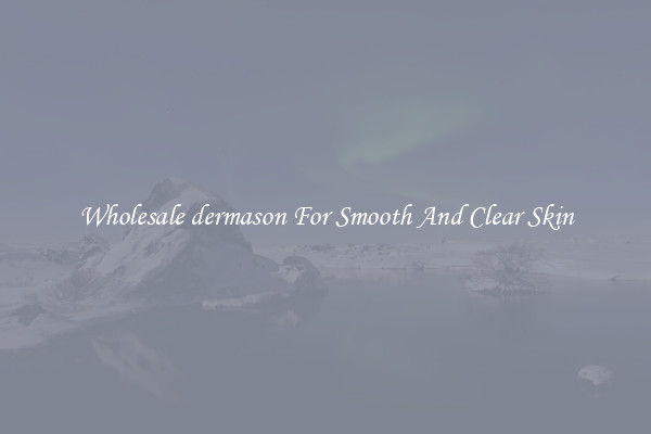 Wholesale dermason For Smooth And Clear Skin