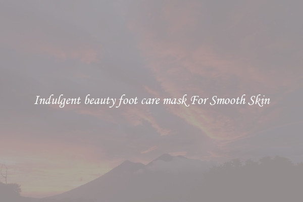 Indulgent beauty foot care mask For Smooth Skin
