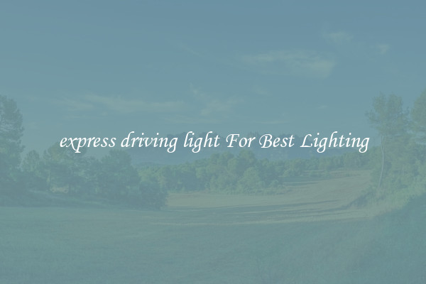 express driving light For Best Lighting