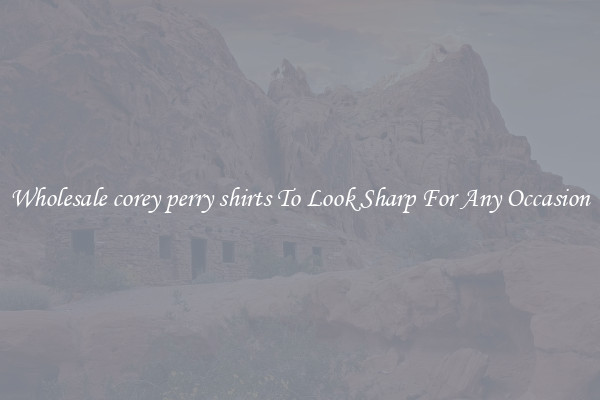 Wholesale corey perry shirts To Look Sharp For Any Occasion