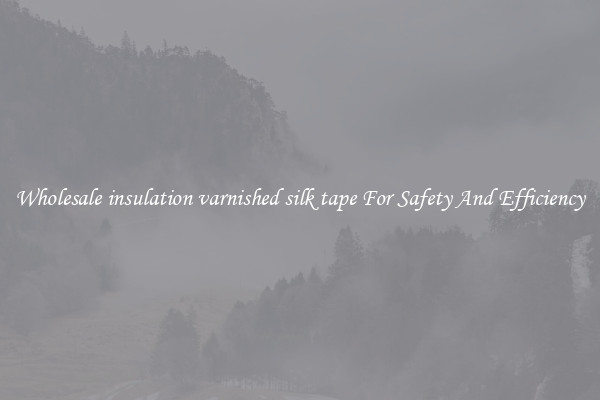 Wholesale insulation varnished silk tape For Safety And Efficiency