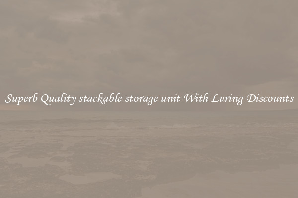 Superb Quality stackable storage unit With Luring Discounts