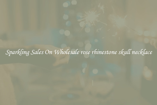 Sparkling Sales On Wholesale rose rhinestone skull necklace