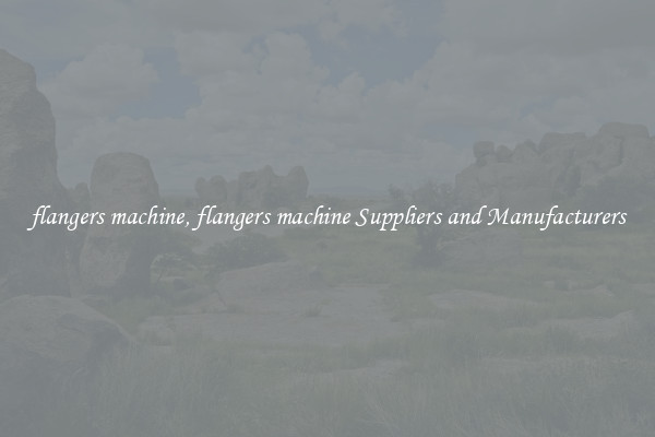 flangers machine, flangers machine Suppliers and Manufacturers