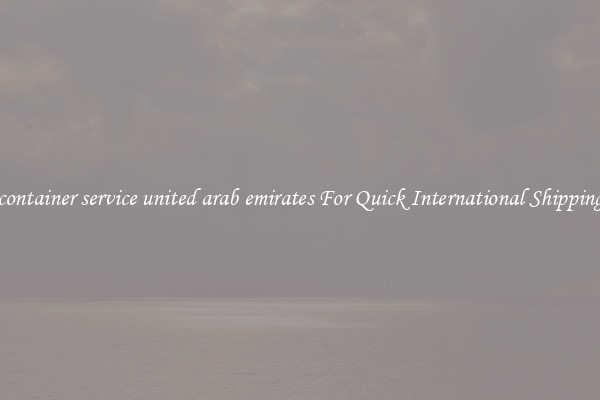 container service united arab emirates For Quick International Shipping
