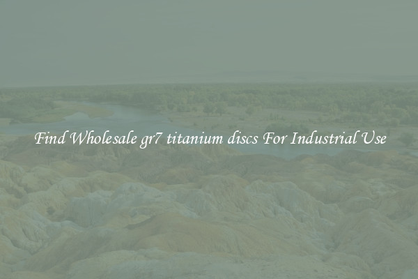 Find Wholesale gr7 titanium discs For Industrial Use