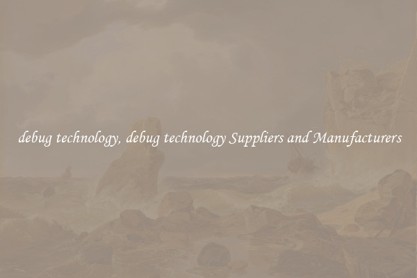 debug technology, debug technology Suppliers and Manufacturers