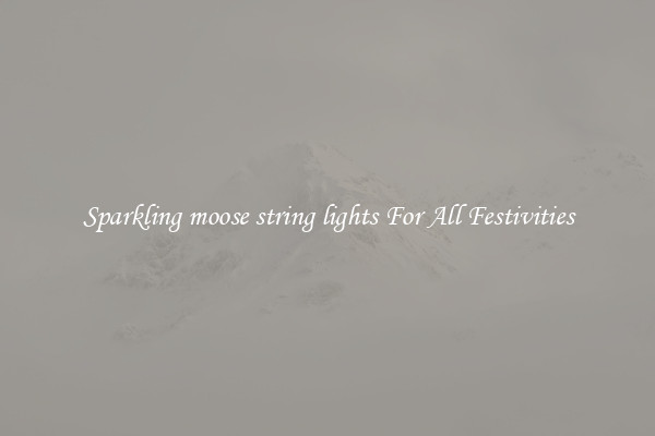 Sparkling moose string lights For All Festivities