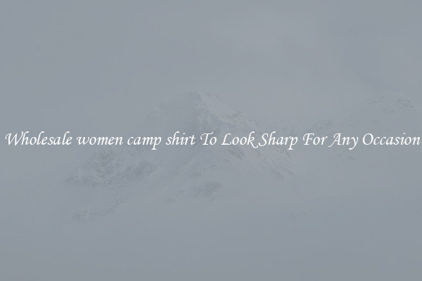 Wholesale women camp shirt To Look Sharp For Any Occasion