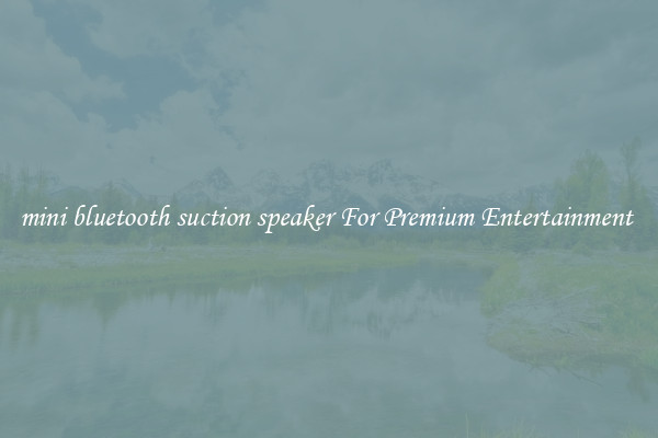 mini bluetooth suction speaker For Premium Entertainment 