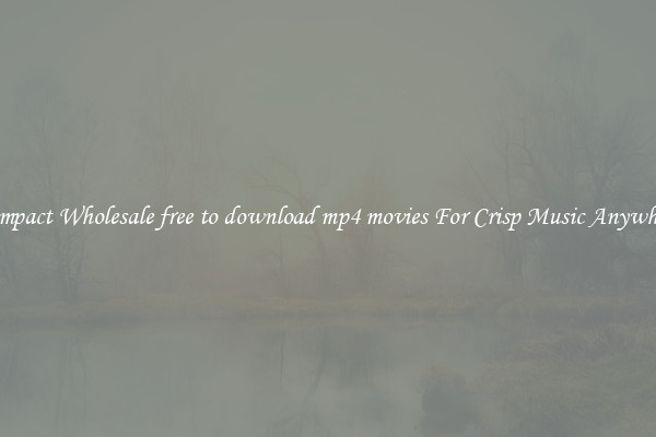 Compact Wholesale free to download mp4 movies For Crisp Music Anywhere