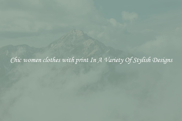 Chic women clothes with print In A Variety Of Stylish Designs