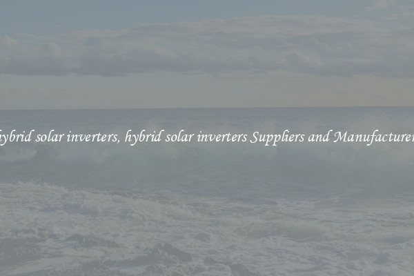 hybrid solar inverters, hybrid solar inverters Suppliers and Manufacturers