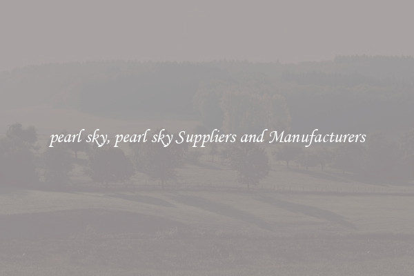 pearl sky, pearl sky Suppliers and Manufacturers