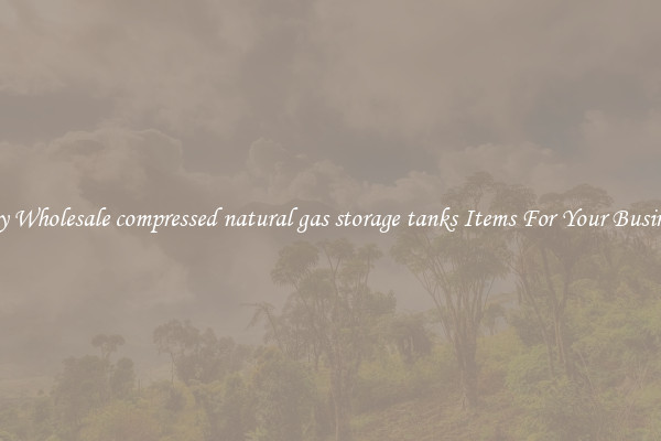 Buy Wholesale compressed natural gas storage tanks Items For Your Business
