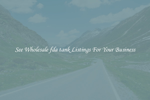 See Wholesale fda tank Listings For Your Business
