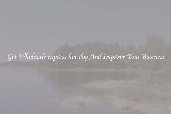 Get Wholesale express hot dog And Improve Your Business