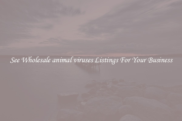 See Wholesale animal viruses Listings For Your Business