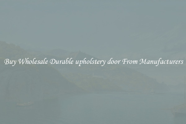Buy Wholesale Durable upholstery door From Manufacturers