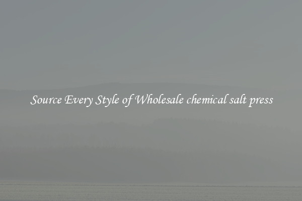Source Every Style of Wholesale chemical salt press