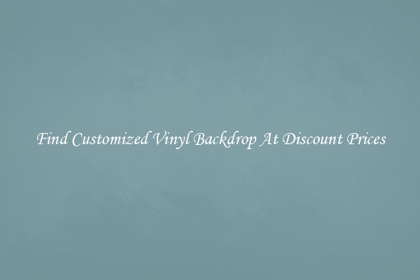 Find Customized Vinyl Backdrop At Discount Prices