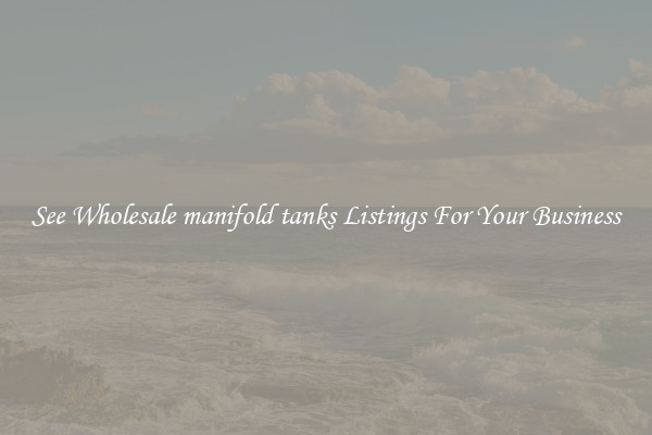 See Wholesale manifold tanks Listings For Your Business