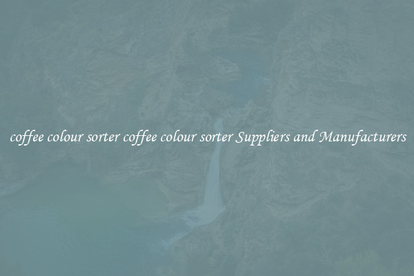 coffee colour sorter coffee colour sorter Suppliers and Manufacturers
