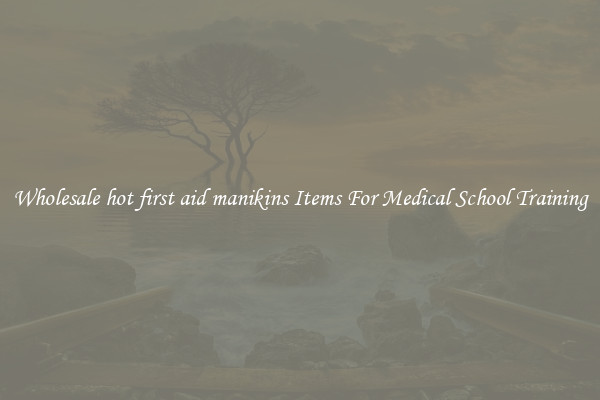 Wholesale hot first aid manikins Items For Medical School Training