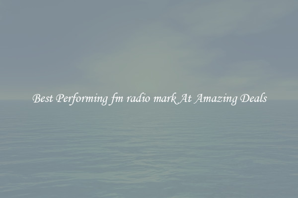 Best Performing fm radio mark At Amazing Deals