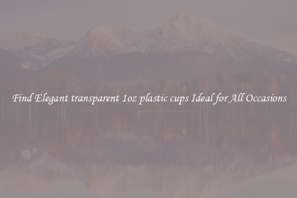 Find Elegant transparent 1oz plastic cups Ideal for All Occasions