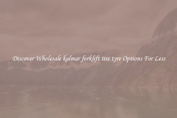 Discover Wholesale kalmar forklift tire tyre Options For Less