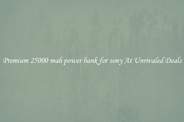 Premium 25000 mah power bank for sony At Unrivaled Deals