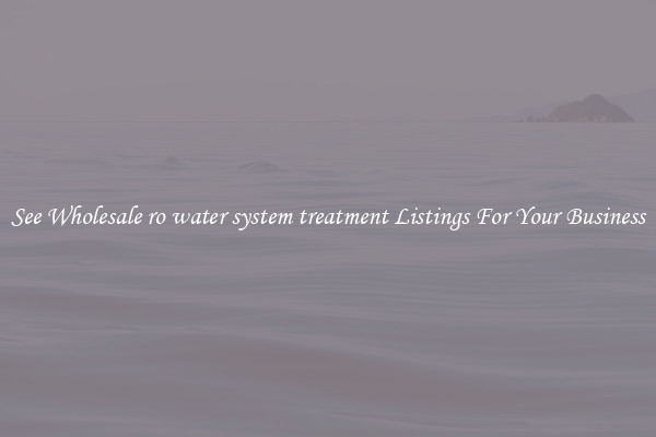 See Wholesale ro water system treatment Listings For Your Business