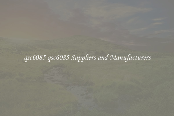 qsc6085 qsc6085 Suppliers and Manufacturers