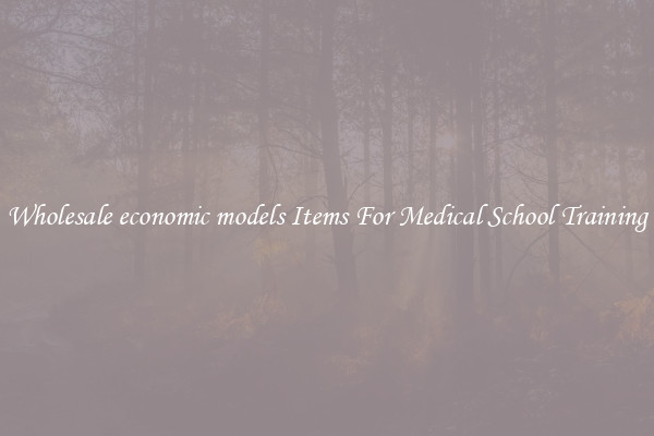 Wholesale economic models Items For Medical School Training