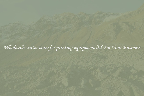 Wholesale water transfer printing equipment ltd For Your Business