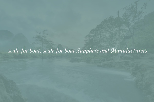 scale for boat, scale for boat Suppliers and Manufacturers