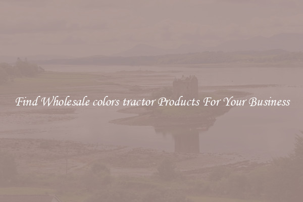Find Wholesale colors tractor Products For Your Business