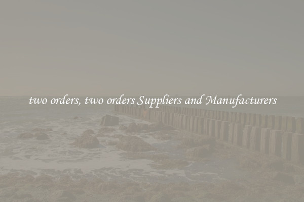 two orders, two orders Suppliers and Manufacturers
