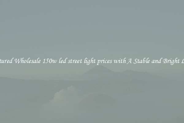 Featured Wholesale 150w led street light prices with A Stable and Bright Light