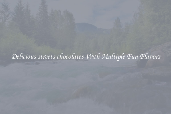 Delicious streets chocolates With Multiple Fun Flavors