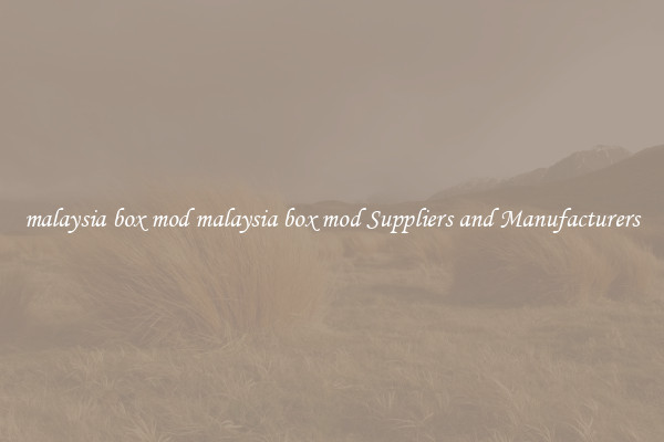 malaysia box mod malaysia box mod Suppliers and Manufacturers