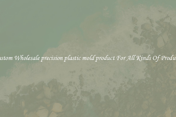 Custom Wholesale precision plastic mold product For All Kinds Of Products