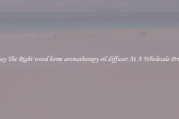 Buy The Right wood home aromatherapy oil diffuser At A Wholesale Price