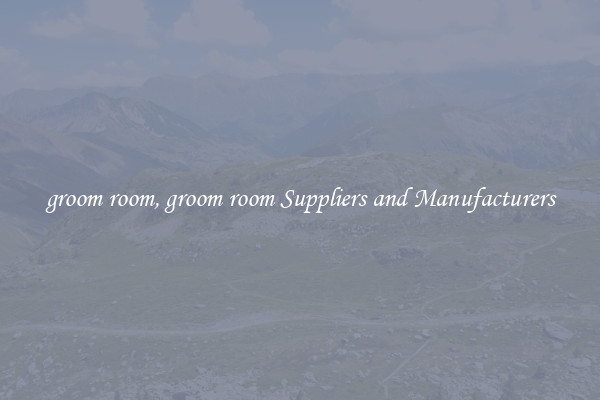 groom room, groom room Suppliers and Manufacturers