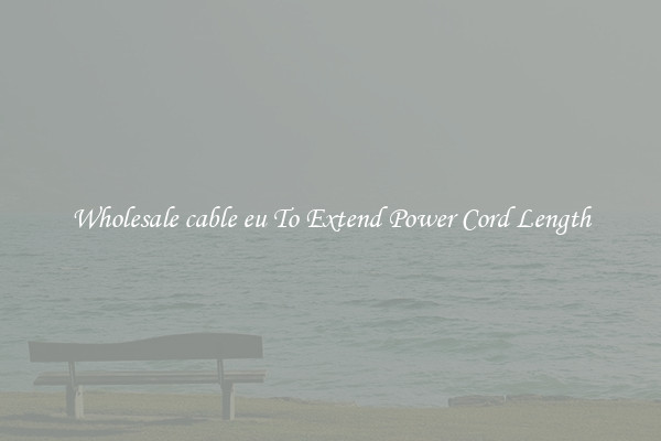Wholesale cable eu To Extend Power Cord Length