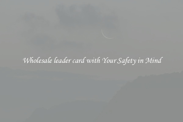 Wholesale leader card with Your Safety in Mind