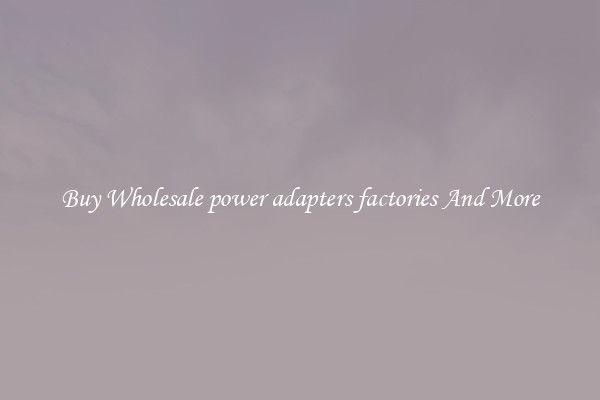 Buy Wholesale power adapters factories And More