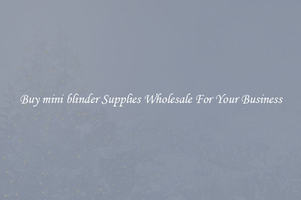 Buy mini blinder Supplies Wholesale For Your Business