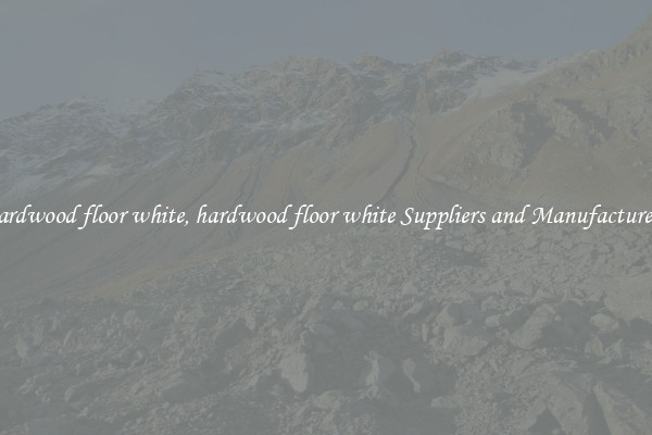 hardwood floor white, hardwood floor white Suppliers and Manufacturers